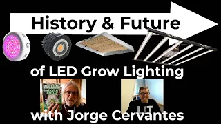 History and Future of LED grow lighting with Jorge Cervantes