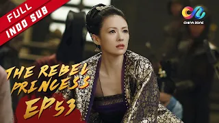 The Rebel Princess [EP53] Sang Putri Dalam Bahaya ( Zhang Zi Yi, Zhou Yi Wei )
