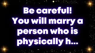 Be careful! You will marry a person who is physically h... Universe