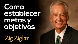 Como establecer metas y objetivos - ZIG ZIGLAR