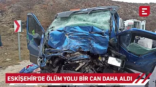 Eskişehir'de ölüm yolu bir can daha aldı