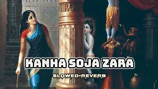 Kanha SoJa Zara | [Slowed+Reverb] lofi |