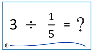 3   Divided by  1/5   (three divided by one-fifth)