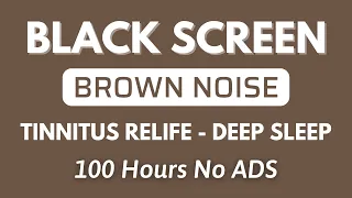 Brown Noise Sound For Deep Sleep And Tinnitus Relife - Black Screen | Sound In 100 Hours