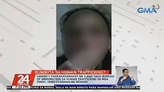 Pagkakasangkot umano ng ilang taga-BI sa human trafficking sa mga Pinoy, iimbestigahan ... | 24 Oras