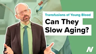 Can Getting Transfusions of Young Blood Slow Aging?