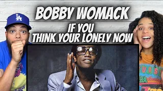 MY GOODNESS!| FIRST TIME HEARING Bobby Womack -  If You Think Your Lonely Now REACTION