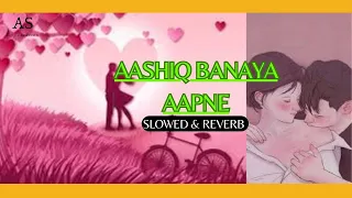 Aashiq Banaya Aapne (Slowed & Reverb) | Himesh Reshammiya,Shreya Ghoshal | Emraan Hashmi,Tanushree D