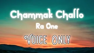 Chammak Challo (VOICE ONLY) - Ra One ShahRukh Khan | Kareena Kapoor