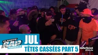 Jul - Freestyle "Têtes cassées" [Part 5] #PlanèteRap