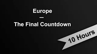 THE FINAL COUNTDOWN - Europe (10 Hours On Repeat)