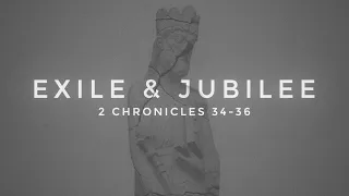 Exile & Jubilee | 2 Chronicles 34-36 (End)