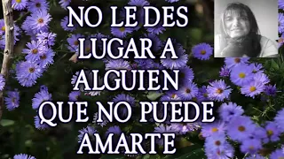 👉💕 NO LE DES LUGAR A ALGUIEN QUE NO PUEDE AMARTE