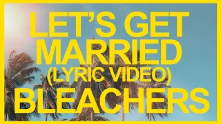 Bleachers - Let's Get Married (Official Lyric Video) ☀️ Summer Songs