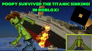 POOPY SURVIVED FROM TITANIC SINKING IN ROBLOX