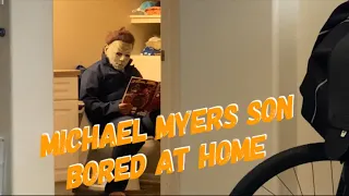 MICHAEL MYERS SON | MICHAEL MYERS SON BORED AT HOME