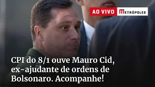CPI do 8/1 ouve Mauro Cid, ex-ajudante de ordens de Bolsonaro