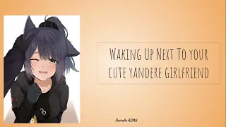 Waking  Up Next To Your Cute Yandere Girlfriend {f4m}