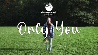 Indie, Folk, Pop, Chill, Sleep, Work, Study Playlist- Only You | Dreamy Music 2021