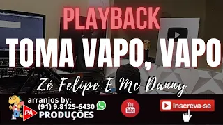 Playback - Toma Vapo, Vapo (Zé Felipe e Mc Danny)