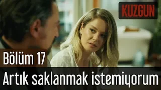 Kuzgun 17. Bölüm - Artık Saklanmak İstemiyorum