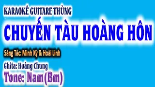 karaoke Chuyến tàu hoàng hôn ,ghita thùng| tone  nam (Bm)|Hoàng Chung | 2024 St: Minh Kỳ & Hoài Linh