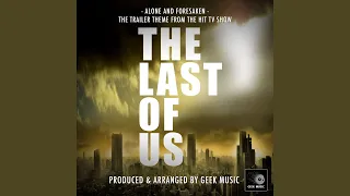 Alone And Forsaken (From "The Last of Us Trailer")