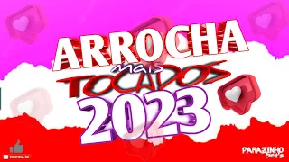 ARROCHA MAIS TOCADOS 2023 - Sem Vinheta