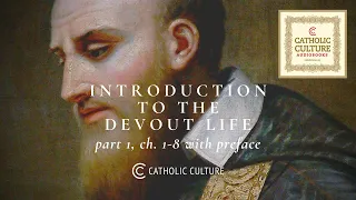 St. Francis de Sales—Introduction to the Devout Life: Pt. 1 (Ch.1-8) | Catholic Culture Audiobooks