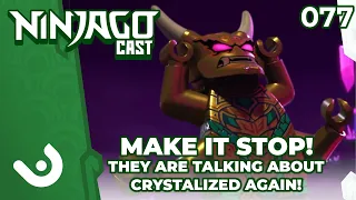 MAKE IT STOP! They are talking about Ninjago Crystalized again| NINJAGOCast #77