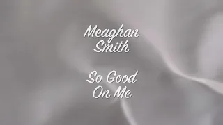 Meaghan Smith - So Good On Me (Lyric Video)
