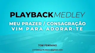 MEDLEY - Meu Prazer/ Consagração / Vim Para Adorar - PLAYBACK FEMININO (Tom Contralto)