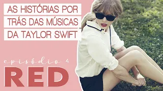 RED (2012) | AS HISTÓRIAS POR TRÁS DAS MÚSICAS DA TAYLOR SWIFT