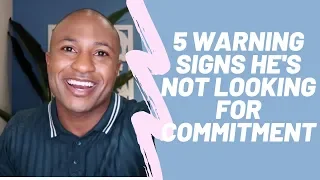 5 Warning Signs He's Not Looking For Commitment