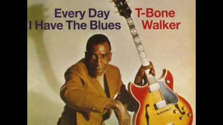 Everyday I Have The Blues -  T Bone Walker
