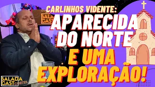 APARECIDA DO NORTE EXPLORA OS FIEIS! - CARLINHOS VIDENTE   #podcast  #cortespodcast #podcastbrasil