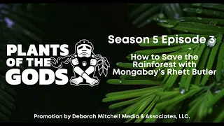 Plants of the Gods S5E3 | How to Save the Rainforest with Mongabay’s Rhett Butler