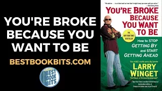 You're Broke Because You Want to Be | Larry Winget | Book Summary