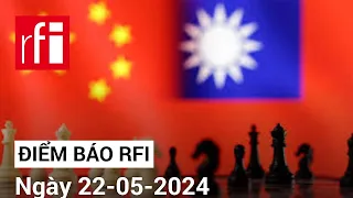 ĐIỂM BÁO RFI 22-05-2024 • RFI Tiếng Việt