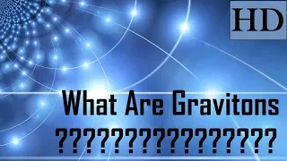 What Are Gravitons ? - Explained .