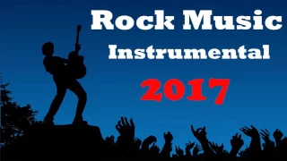 Rock Music Instrumental Compilation 2017 - 1 Hours