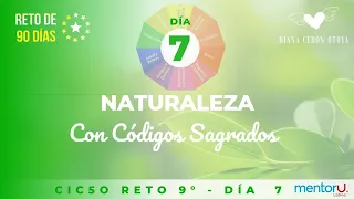 Día 7 Reto de 90 días con Códigos Sagrados - Ciclo 9 Naturaleza.