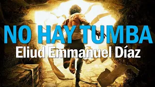 No hay Tumba - Eliud Emmanuel Díaz | Esta es la Hora