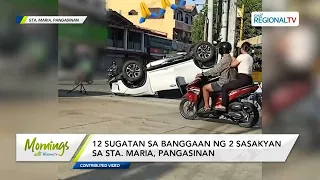 Mornings with GMA Regional TV: 12 sugatan sa banggaan ng 2 sasakyan sa Sta. Maria, Pangasinan