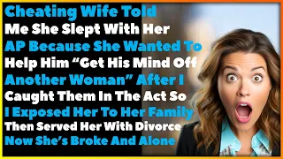 Cheating Wife Told Me She Slept With Her AP To Help Him Get His Mind Off Another Woman So I Did This