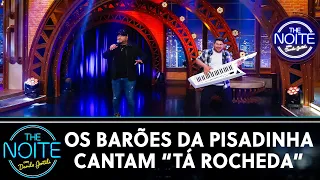 Os Barões da Pisadinha cantam "Tá Rocheda" | The Noite (22/09/20)