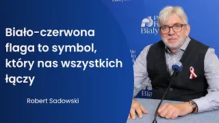 2 maja obchodzimy Dzień Flagi Rzeczypospolitej Polskiej - rozmowa z Robertem Sadowskim