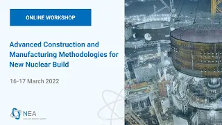 NEA workshop: Advanced Construction and Manufacturing Methodologies for New Nuclear Build (Day 1)