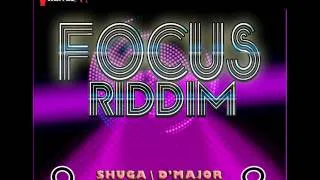 FOCUS RIDDIM MIXX BY DJ-M.o.M D'MAJOR, SHUGA, TIMEKA MARSHALL and more