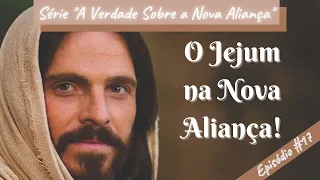 [VÍDEO 017] TUDO SOBRE O JEJUM NA NOVA ALIANÇA|| Esse Conceito Pode Mudar a Sua Vida!